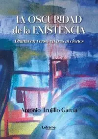 LA OSCURIDAD DE LA EXISTENCIA LA OSCURIDAD DE LA EXISTENCIA