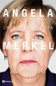 Angela Merkel. Cronica de una Era