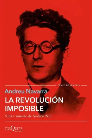 LA REVOLUCIÓN IMPOSIBLE. VIDA Y MUERTE DE ANDREU NIN LA REVOLUCIÓN IMPOSIBLE. VIDA Y MUERTE DE ANDREU NIN