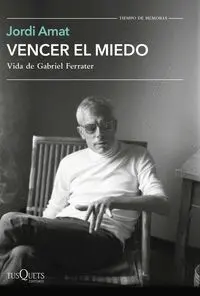 VENCER EL MIEDO. VIDA DE GABRIEL FERRATER