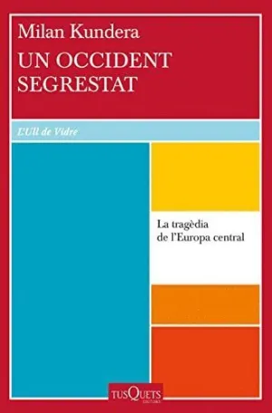 UN OCCIDENT SEGRESTAT. LA TRAGÈDIA DE L´EUROPA CENTRAL UN OCCIDENT SEGRESTAT. LA TRAGÈDIA DE L´EUROPA CENTRAL