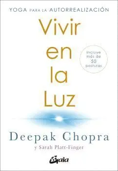 VIVIR EN LA LUZ. YOGA PARA LA AUTORREALIZACIÓN. INCLUYE MÁS DE 50 POSTURAS