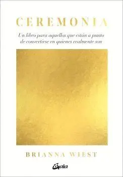 Ceremonia. Un Libro para aquellos que Están a Punto de Convertirse en Quienes Realmente Son