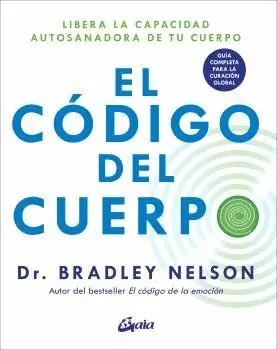 Código del Cuerpo, el. Libera la Capacidad Autosanadora de tu Cuerpo. Guía Completa para la Curación