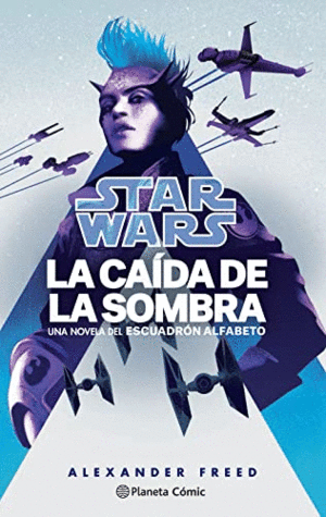 STAR WARS. LA CAÍDA DE LA SOMBRA (ESCUADRÓN ALFABETO)