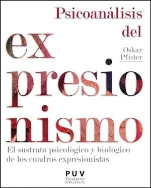 PSICOANÁLISIS DEL EXPRESIONISMO. EL SUSTRATO PSICOLÓGICO Y BIOLÓGICO DE LOS CUADROS EXPRESIONISTAS