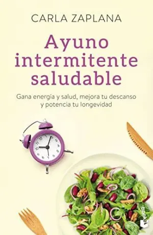 AYUNO INTERMITENTE SALUDABLE. GANA ENERGIA Y SALUD, MEJORA TU DESCANSO Y POTENCIA TU LONGEVIDAD
