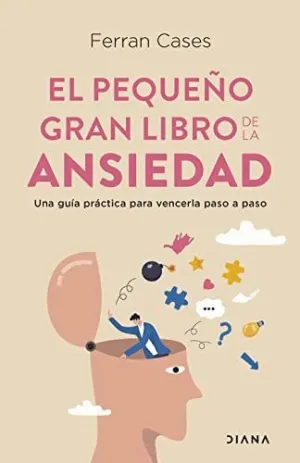 EL PEQUEÑO GRAN LIBRO DE LA ANSIEDAD. UNA GUÍA PRÁCTICA PARA VENCERLA PASO A PASO