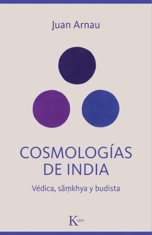 COSMOLOGÍAS DE INDIA. VÉDICA, SÁMKHYA Y BUDISTA