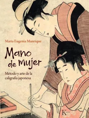 MANO DE MUJER. MÉTODO Y ARTE DE LA CALIGRAFÍA JAPONESA