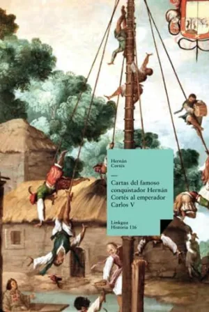 CARTAS DEL FAMOSO CONQUISTADOR HERNÁN CORTÉS AL EMPERADOR CARLOS V
