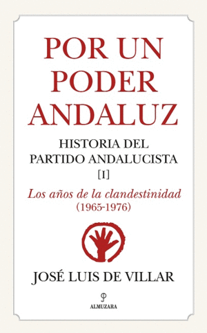 POR UN PODER ANDALUZ. HISTORIA DEL PARTIDO ANDUCISTA (I): LOS AÑOS DE LA CLANDESTINIDAD (1965-1976)