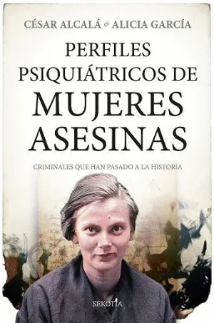 PERFILES PSIQUIÁTRICOS DE MUJERES ASESINAS. CRIMIMALES QUE HAN PASADO A LA HISTORIA