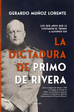 LA DICTADURA DE PRIMO DE RIVERA. LOS SEIS AÑOS QUE LE COSTARON EL TRONO A ALFONSO XII