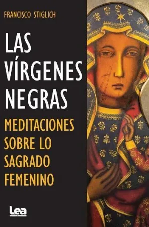 LAS VÍRGENES NEGRAS. MEDITACIONES SOBRE LO SAGRADO FEMENINO