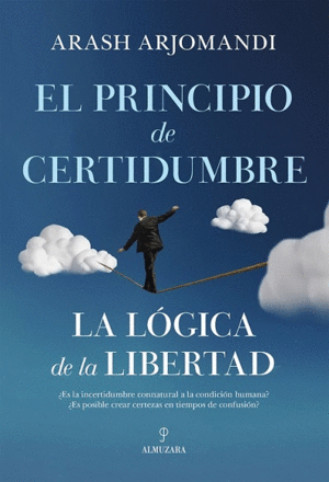 PRINCIPIO DE CERTIDUMBRE, EL. LA LÓGICA DE LA LIBERTAD