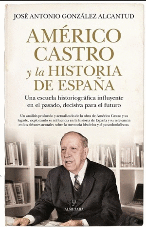 AMÉRICO CASTRO Y LA HISTORIA DE ESPAÑA.