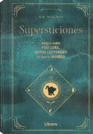 SUPERSTICIONES. MANUAL SOBRE FLOCLORE, MITOS Y LEYENDAS DE TODO EL MUNDO