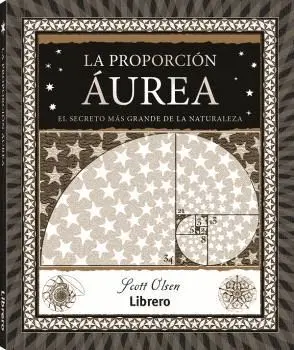 PROPORCION ÁUREA, LA. EL SECRETO MÁS GRANDE DE LA NATURALEZA