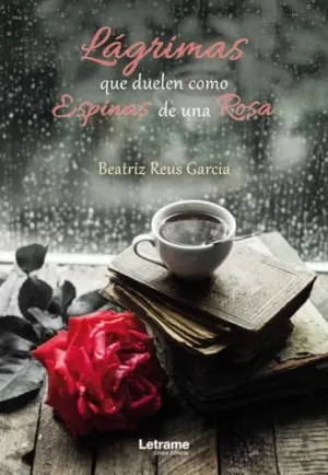 LÁGRIMAS QUE DUELEN COMO ESPINAS DE UNA ROSA. LÁGRIMAS QUE DUELEN COMO ESPINAS DE UNA ROSA.