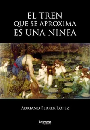 EL TREN QUE SE APROXIMA ES UNA NINFA