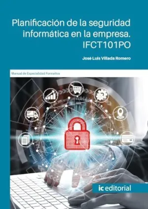LIBROS DE PLANIFICACIÓN DE LA SEGURIDAD INFORMÁTICA EN LA EMPRESA. IFCT101PO