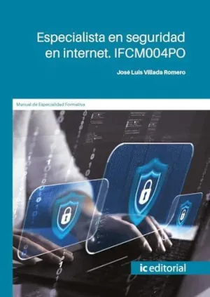 LIBROS DE ESPECIALISTA EN SEGURIDAD EN INTERNET. IFCM004PO LIBROS DE ESPECIALISTA EN SEGURIDAD EN INTERNET. IFCM004PO