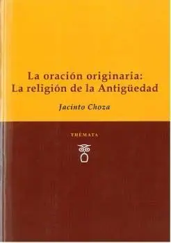 LA ORACIÓN ORIGINARIA: LA RELIGIÓN DE LA ANTIGÜEDAD