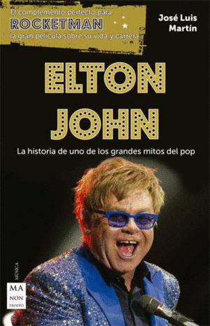 ELTON JOHN. LA HISTORIA DE UNO DE LOS GRANDES MITOS DEL POP