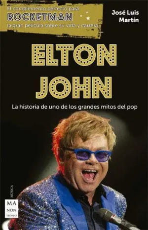 ELTON JOHN. LA HISTORIA DE UNO DE LOS GRANDES MITOS DEL POP
