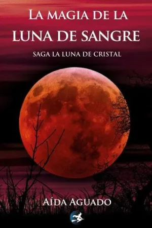 LA MAGIA DE LA LUNA DE SANGRE (SAGA LA LUNA DE CRISTAL)