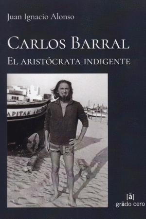 CARLOS BARRAL: EL ARISTOCRATA INDIGENTE