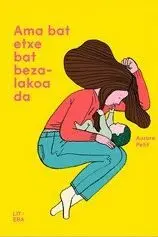 AMA BAT EXTXE BAT BEZALAKOA DA. AMA BAT EXTXE BAT BEZALAKOA DA.