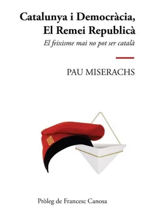 CATALUNYA I DEMOCRACIA, EL REMEI REPUBLICA. EL FEIXISME MAI NO POT SER CATALA