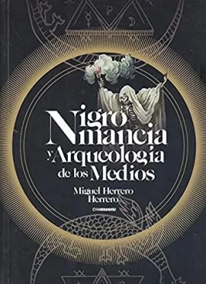 Nigromancia y Arqueologia de los Medios