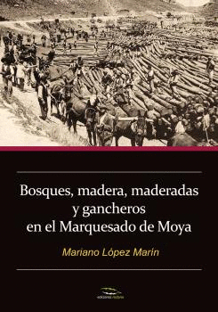 BOSQUES, MADERA, MADERADAS Y GANCHEROS EN EL MARQUESADO DE MOYA
