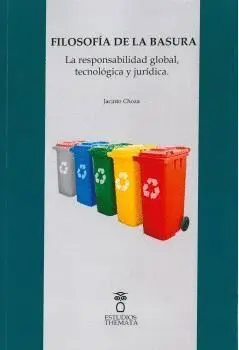 FILOSOFÍA DE LA BASURA. LA RESPONSABILIDAD GLOBAL, TECNOLÓGICA Y JURÍDICA