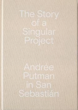 THE STORY OF A SINGULAR PROJECT. ANDRÉE PUTMAN IN SAN SEBASTIÁN