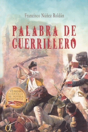 PALABRA DE GUERRILLERO (VI PREMIO HISPANIA DE NOVELA HISTORICA)