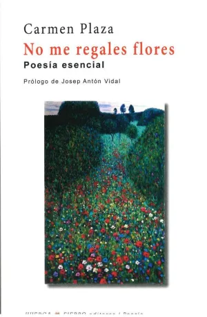 NO ME REGALES FLORES: POESIA ESENCIAL
