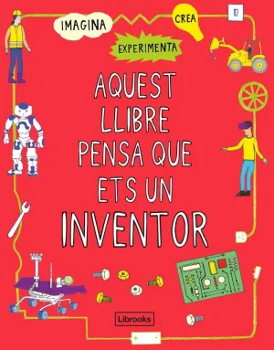 AQUEST LLIBRE PENSA QUE ETS UN INVENTOR