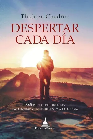 DESPERTAR CADA DÍA. 365 REFLEXIONES BUDISTAS PARA INVITAR AL MINDFULNESS Y A LA ALEGRÍA
