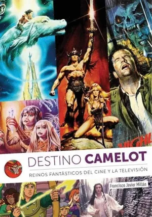 DESTINO CAMELOT. REINOS FANTÁSTICOS DEL CINE Y LA TELEVISIÓN