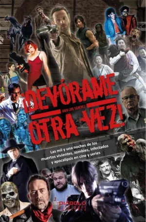 DEVÓRAME OTRA VEZ.  LAS MIL  Y UNA NOCHES DE LOS MUERTOS VIVIENTES, ZOMBIES, INFECTADOS...