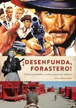 ¡DESENFUNDA, FORASTERO! CLÁSICOS PERDIDOS Y NUEVAS JOYAS DEL WÉSTERN