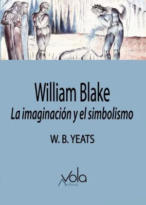 WILLIAM BLAKE. LA IMAGINACION Y EL SIMBOLISMO WILLIAM BLAKE. LA IMAGINACION Y EL SIMBOLISMO