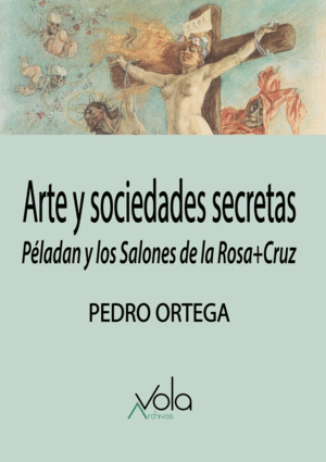 ARTE Y SOCIEDADES SECRETAS: PÉLADAN Y LOS SALONES DE LA ROSA+CRUZ