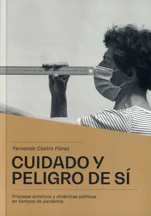 CUIDADO Y PELIGRO DE SÍ. PROCESOS ARTÍSTICOS Y DINÁMICAS POLÍTICAS EN TIEMPOS DE PANDEMIA