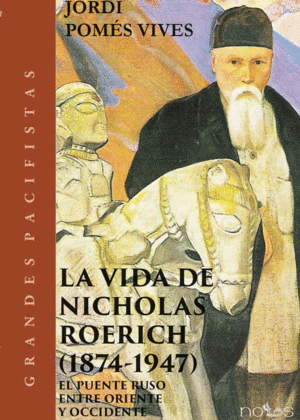 LA VIDA DE NICHOLAS ROERICH (1874-1947). EL PUENTE RUSO ENTRE ORIENTE Y OCCIDENTE