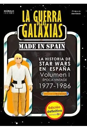 LA GUERRA DE LAS GALAXIAS MADE IN SPAIN 1 EDICION DEFINITIVA. LA HISTORIA DE STAR WARS EN ESPAÑA (EP